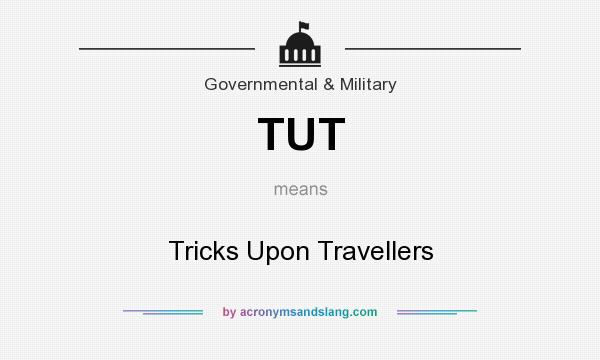 What does TUT mean? It stands for Tricks Upon Travellers