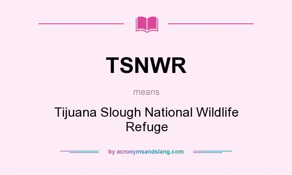 What does TSNWR mean? It stands for Tijuana Slough National Wildlife Refuge