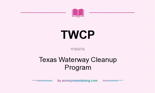 What does TWCP mean? It stands for Texas Waterway Cleanup Program