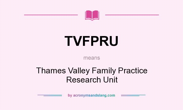What does TVFPRU mean? It stands for Thames Valley Family Practice Research Unit