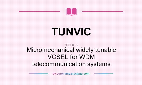 What does TUNVIC mean? It stands for Micromechanical widely tunable VCSEL for WDM telecommunication systems