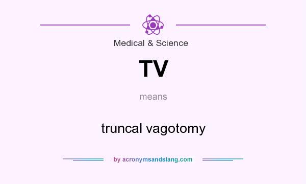 What does TV mean? It stands for truncal vagotomy