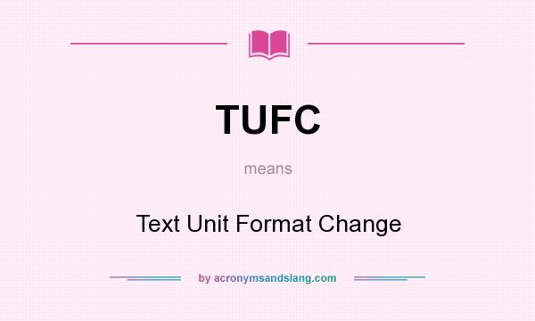 What does TUFC mean? It stands for Text Unit Format Change