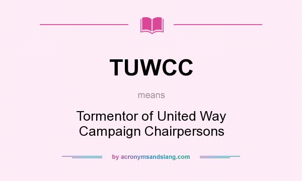What does TUWCC mean? It stands for Tormentor of United Way Campaign Chairpersons