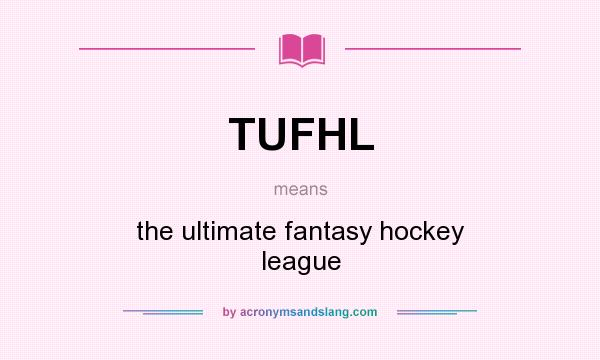 What does TUFHL mean? It stands for the ultimate fantasy hockey league
