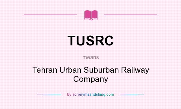 What does TUSRC mean? It stands for Tehran Urban Suburban Railway Company