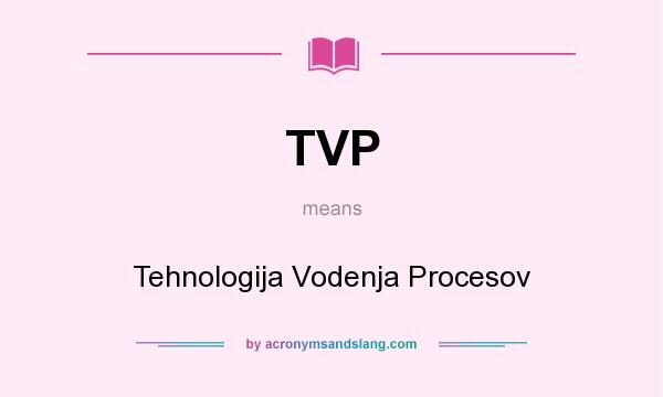 What does TVP mean? It stands for Tehnologija Vodenja Procesov