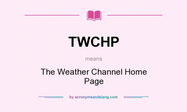 What does TWCHP mean? It stands for The Weather Channel Home Page