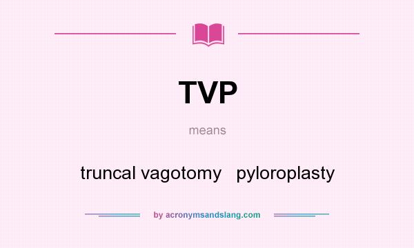 What does TVP mean? It stands for truncal vagotomy   pyloroplasty