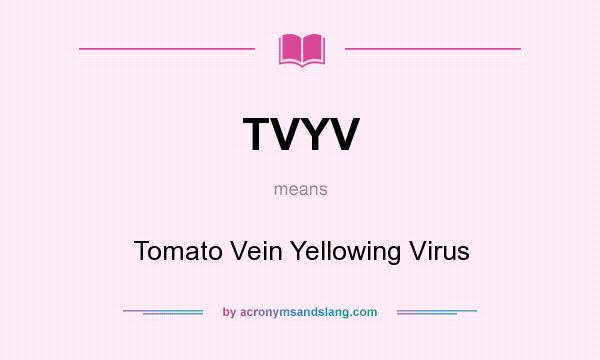 What does TVYV mean? It stands for Tomato Vein Yellowing Virus