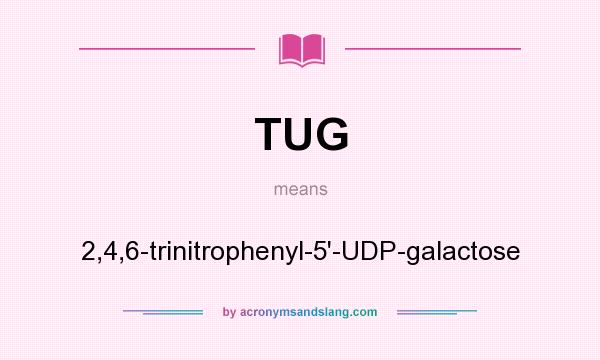 What does TUG mean? It stands for 2,4,6-trinitrophenyl-5`-UDP-galactose