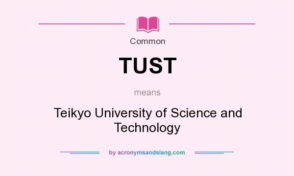 What does TUST mean? It stands for Teikyo University of Science and Technology