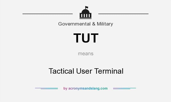 What does TUT mean? It stands for Tactical User Terminal