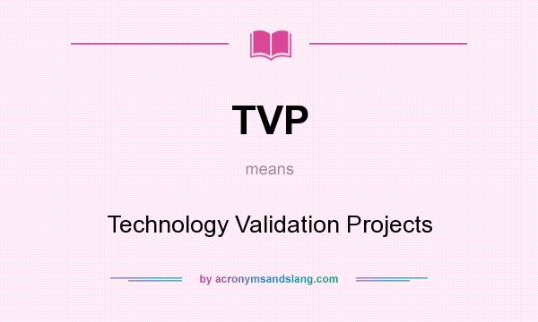 What does TVP mean? It stands for Technology Validation Projects