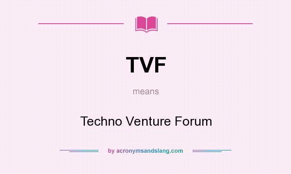 What does TVF mean? It stands for Techno Venture Forum