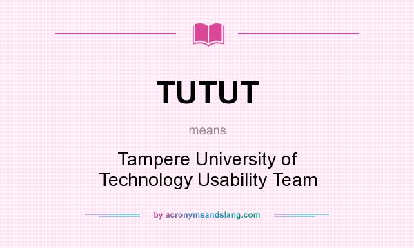 What does TUTUT mean? It stands for Tampere University of Technology Usability Team