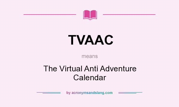 What does TVAAC mean? It stands for The Virtual Anti Adventure Calendar