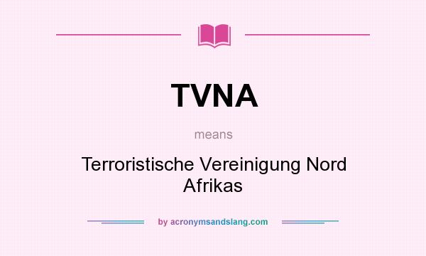 What does TVNA mean? It stands for Terroristische Vereinigung Nord Afrikas