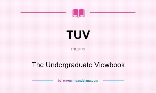 What does TUV mean? It stands for The Undergraduate Viewbook
