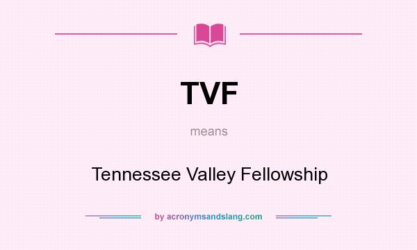 What does TVF mean? It stands for Tennessee Valley Fellowship