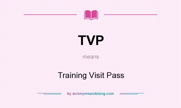 What does TVP mean? It stands for Training Visit Pass