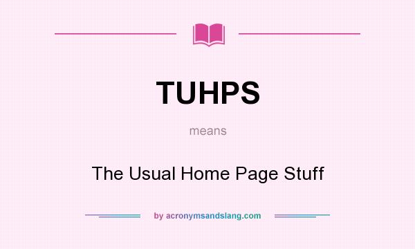 What does TUHPS mean? It stands for The Usual Home Page Stuff