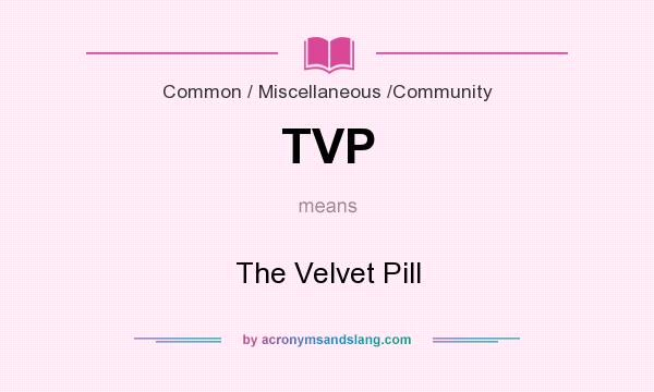 What does TVP mean? It stands for The Velvet Pill