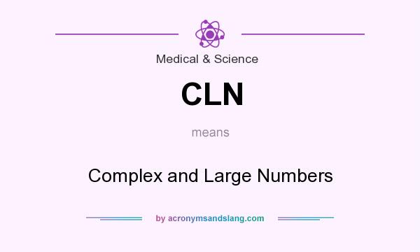What does CLN mean? It stands for Complex and Large Numbers