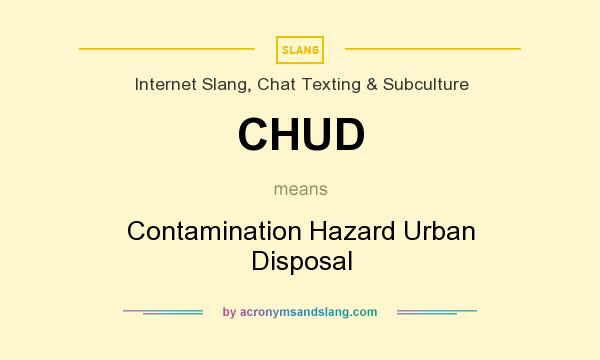What does CHUD mean? It stands for Contamination Hazard Urban Disposal