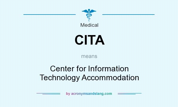 What does CITA mean? It stands for Center for Information Technology Accommodation