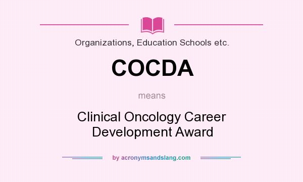 What does COCDA mean? It stands for Clinical Oncology Career Development Award