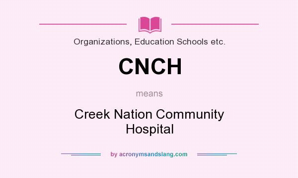 What does CNCH mean? It stands for Creek Nation Community Hospital