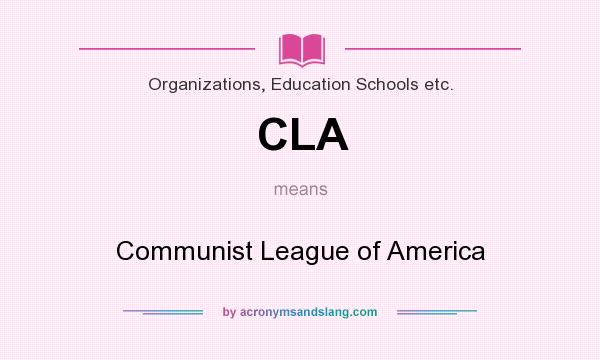 What does CLA mean? It stands for Communist League of America