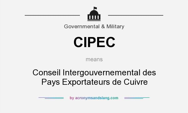 What does CIPEC mean? It stands for Conseil Intergouvernemental des Pays Exportateurs de Cuivre