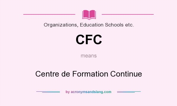 What does CFC mean? It stands for Centre de Formation Continue