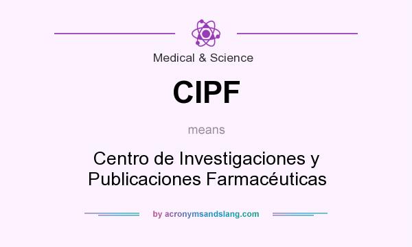 What does CIPF mean? It stands for Centro de Investigaciones y Publicaciones Farmacéuticas