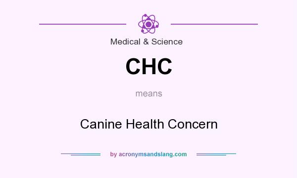 What does CHC mean? It stands for Canine Health Concern