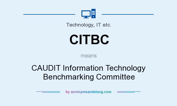 What does CITBC mean? It stands for CAUDIT Information Technology Benchmarking Committee