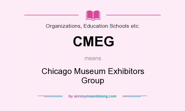 What does CMEG mean? It stands for Chicago Museum Exhibitors Group