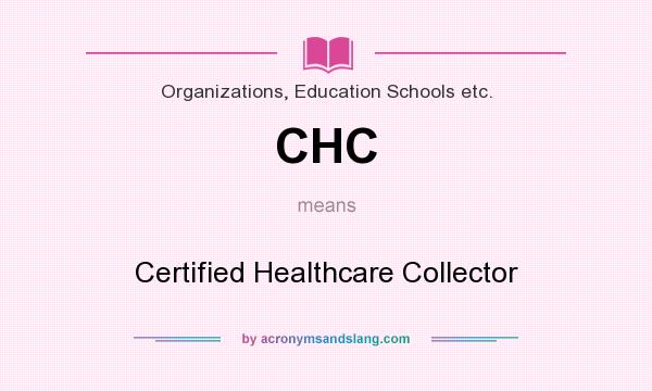 What does CHC mean? It stands for Certified Healthcare Collector