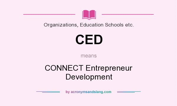 What does CED mean? It stands for CONNECT Entrepreneur Development