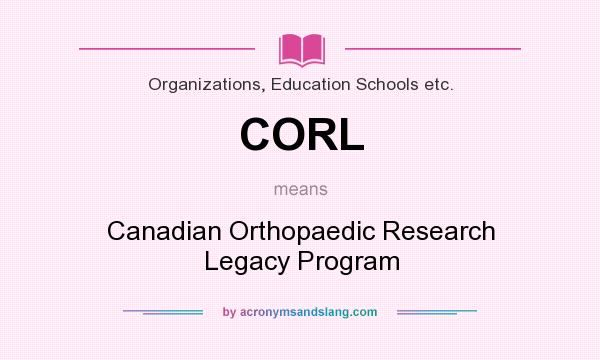 What does CORL mean? It stands for Canadian Orthopaedic Research Legacy Program