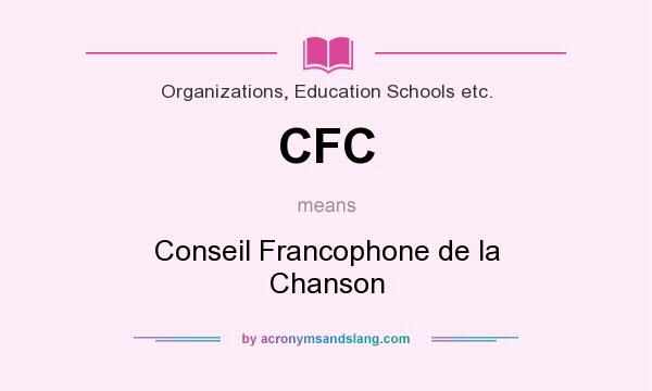 What does CFC mean? It stands for Conseil Francophone de la Chanson