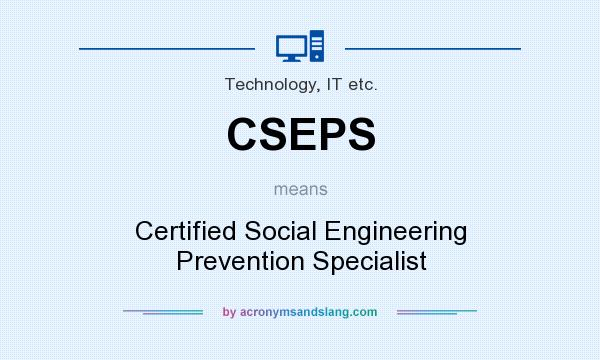 What does CSEPS mean? It stands for Certified Social Engineering Prevention Specialist