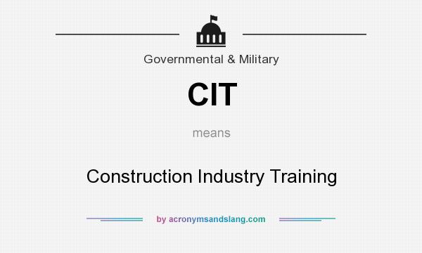 What does CIT mean? It stands for Construction Industry Training