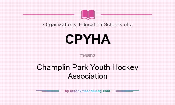What does CPYHA mean? It stands for Champlin Park Youth Hockey Association