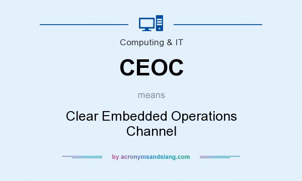 What does CEOC mean? It stands for Clear Embedded Operations Channel