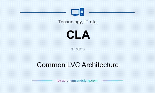 What does CLA mean? It stands for Common LVC Architecture