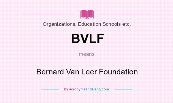 What does BVLF mean? It stands for Bernard Van Leer Foundation