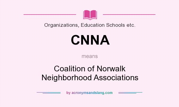 What does CNNA mean? It stands for Coalition of Norwalk Neighborhood Associations